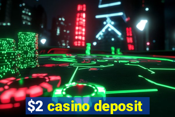 $2 casino deposit