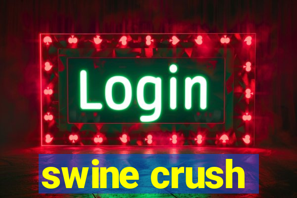 swine crush