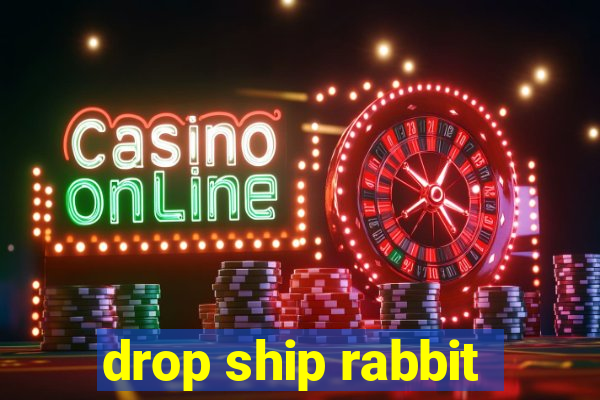 drop ship rabbit