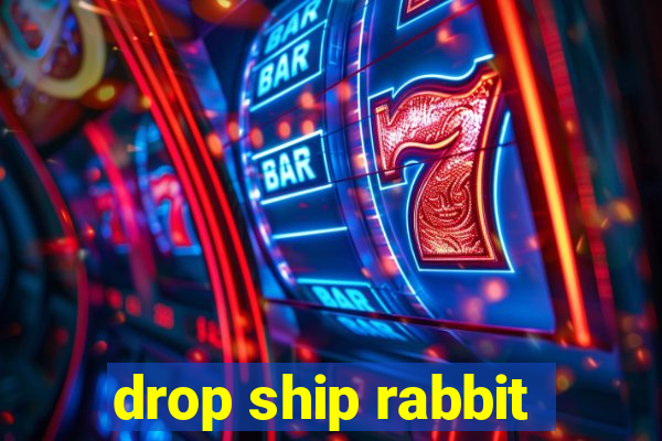 drop ship rabbit