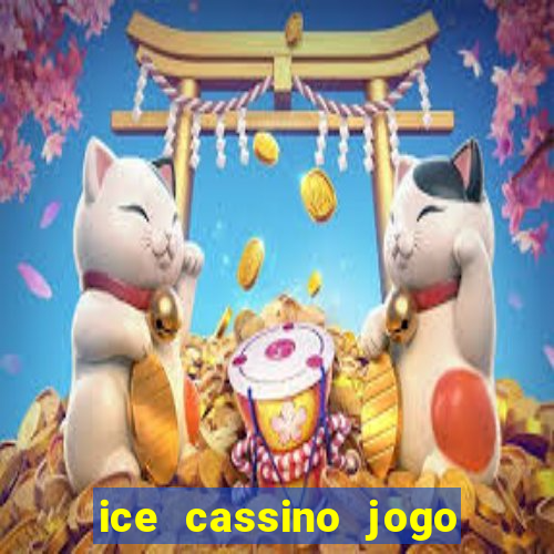 ice cassino jogo de aposta