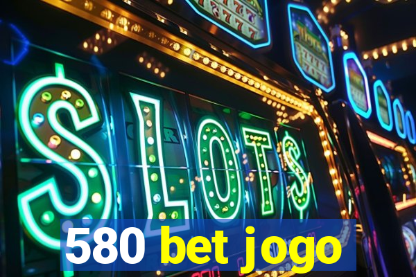 580 bet jogo