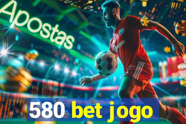 580 bet jogo