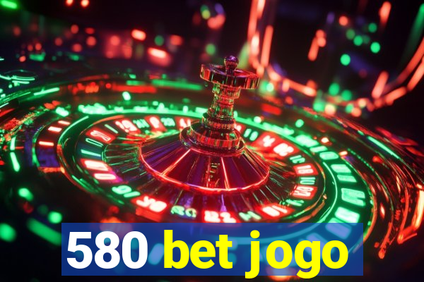 580 bet jogo