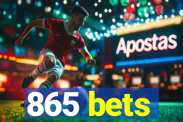 865 bets