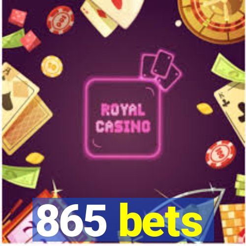 865 bets