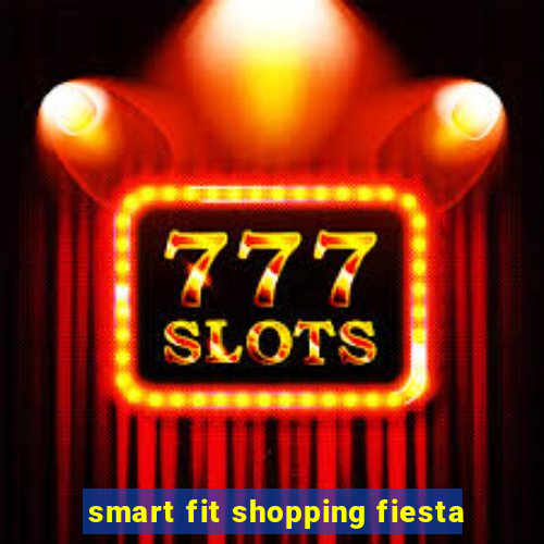 smart fit shopping fiesta