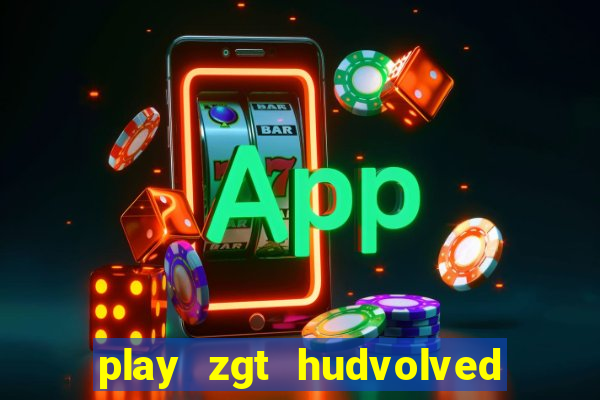 play zgt hudvolved new version