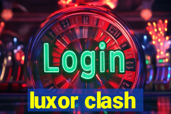 luxor clash