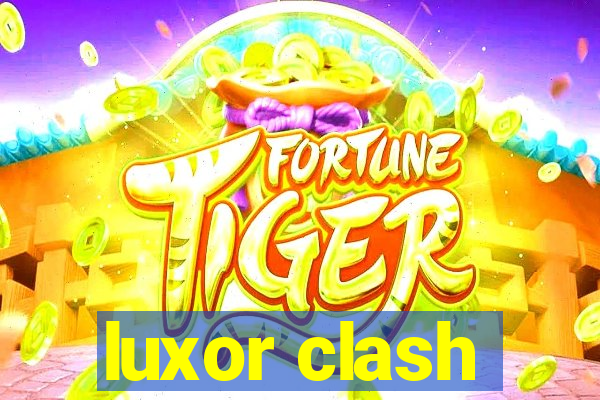 luxor clash