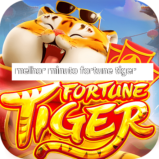 melhor minuto fortune tiger