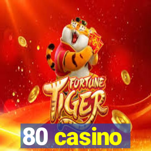 80 casino