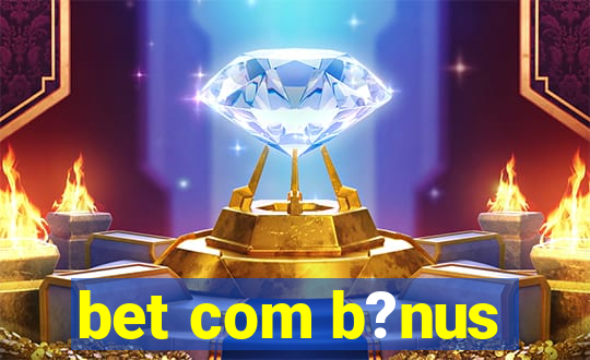 bet com b?nus