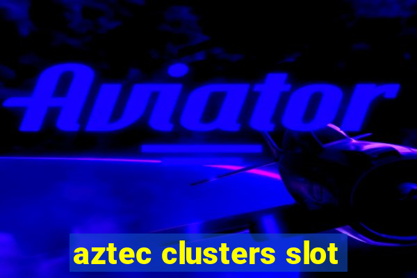 aztec clusters slot