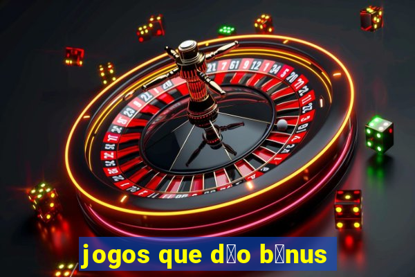 jogos que d茫o b么nus