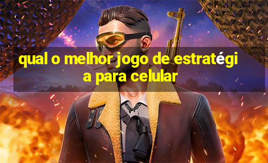 qual o melhor jogo de estratégia para celular