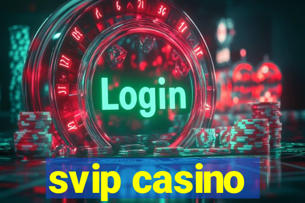 svip casino