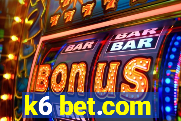 k6 bet.com