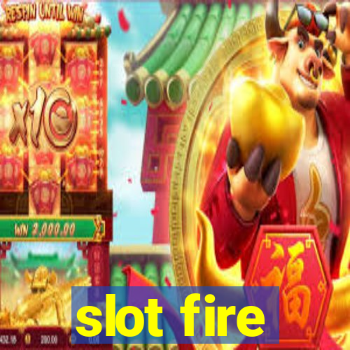 slot fire