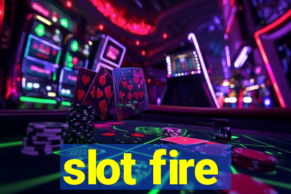 slot fire