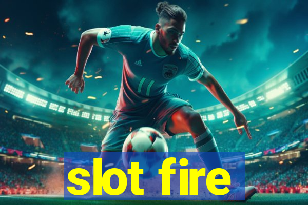 slot fire