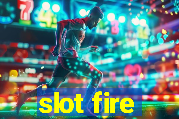 slot fire