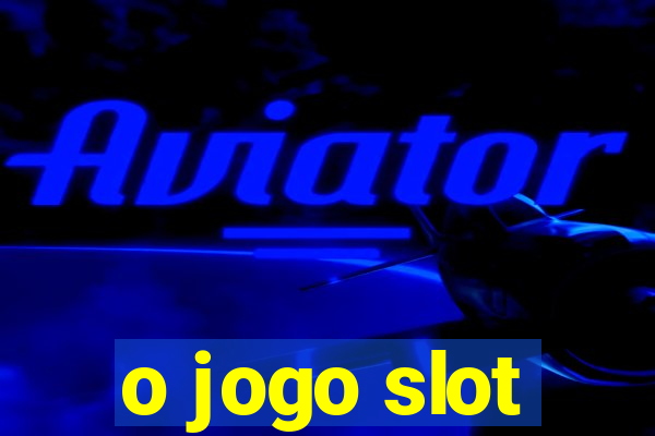 o jogo slot