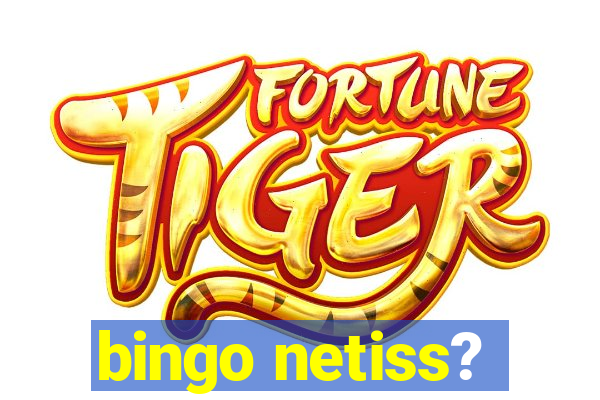 bingo netiss?