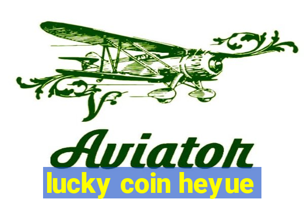 lucky coin heyue