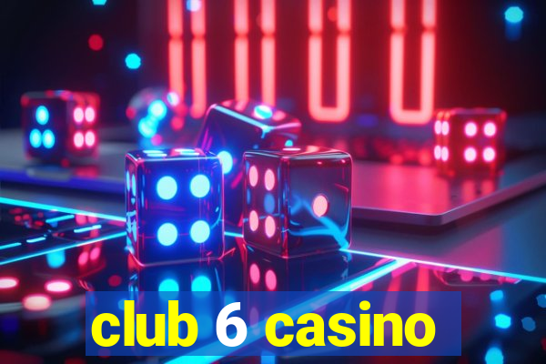 club 6 casino