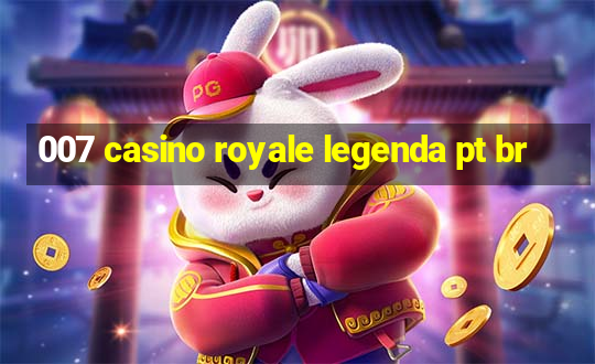 007 casino royale legenda pt br