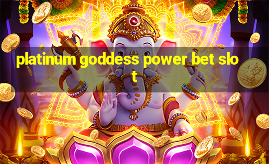 platinum goddess power bet slot