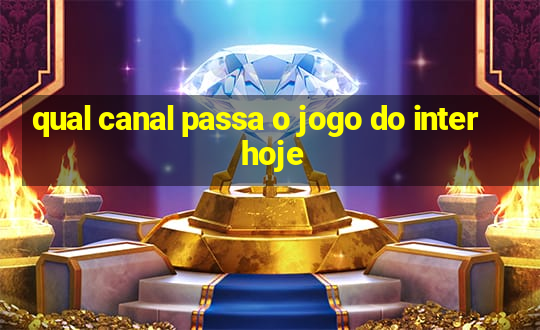 qual canal passa o jogo do inter hoje