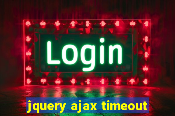 jquery ajax timeout