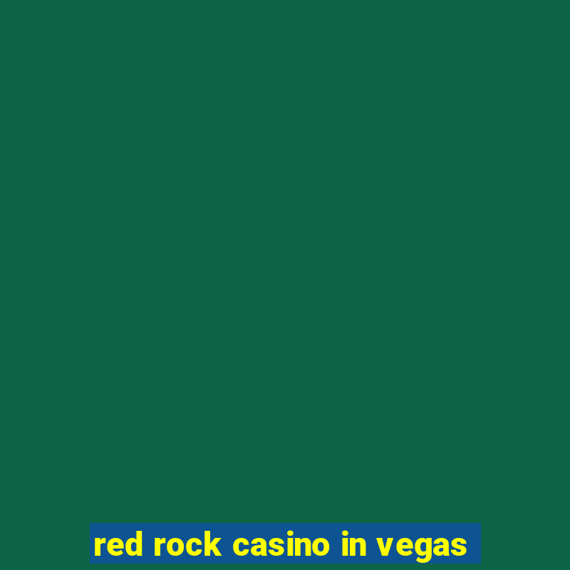 red rock casino in vegas