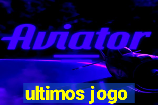 ultimos jogo