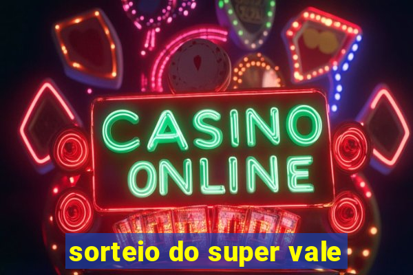 sorteio do super vale