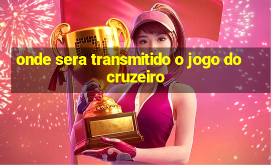 onde sera transmitido o jogo do cruzeiro