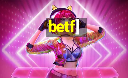 betf]