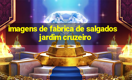 imagens de fabrica de salgados jardim cruzeiro