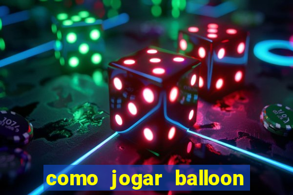 como jogar balloon no esporte da sorte