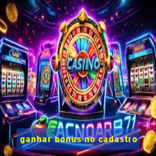 ganhar bonus no cadastro