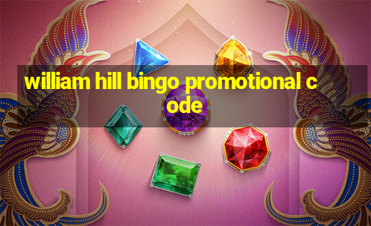 william hill bingo promotional code