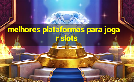 melhores plataformas para jogar slots