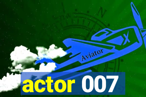 actor 007