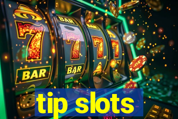 tip slots