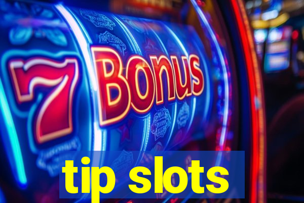 tip slots