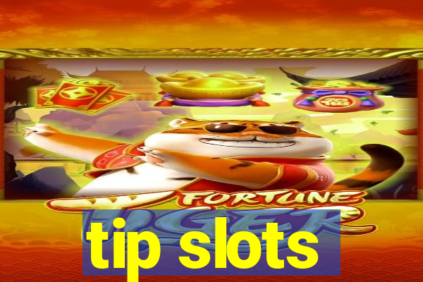 tip slots