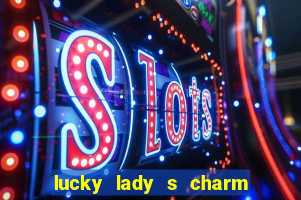 lucky lady s charm deluxe 10 slot