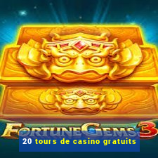 20 tours de casino gratuits